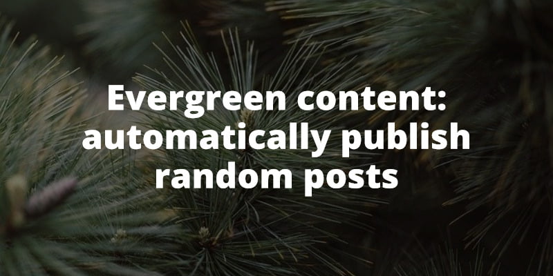 Evergreen content: automatically publish random posts