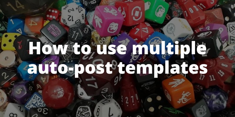 How to use multiple auto-post templates